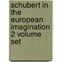 Schubert in the European Imagination 2 Volume Set