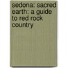 Sedona: Sacred Earth: A Guide to Red Rock Country by Nicholas R. Mann