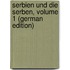Serbien Und Die Serben, Volume 1 (German Edition)