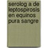 Serolog a de Leptospirosis En Equinos Pura Sangre