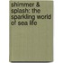 Shimmer & Splash: The Sparkling World of Sea Life