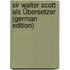 Sir Walter Scott Als Übersetzer (German Edition)