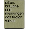 Sitten, Bräuche Und Meinungen Des Tiroler Volkes door Ignaz Vincenz Zingerle
