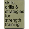 Skills, Drills & Strategies For Strength Training door David Newberry