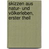 Skizzen Aus Natur- Und Völkerleben, Erster Theil by Johann Georg Kohl