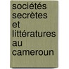Sociétés secrètes et littératures au Cameroun door Emmanuel Matateyou