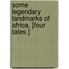 Some legendary landmarks of Africa. [Four tales.] door Frank Evans