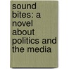 Sound Bites: A Novel about Politics and the Media door Victor L. Cahn