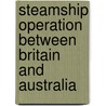 Steamship Operation Between Britain and Australia door Jacqueline Elston