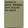 Stories To Solve: Folktales From Around The World door George Shannon