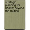 Strategic Planning for Health; Beyond the routine door Abbas Assayed
