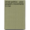 Street Politics - Poor People's Movements in Iran door Asef Bayat