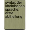 Syntax der lateinischen Sprache, Erste Abtheilung door Georg P. Kieffer