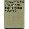 Syntax of Dutch / Nouns and Noun Phrases Volume 2 by Marcel den Dikken
