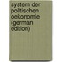 System Der Politischen Oekonomie (German Edition)