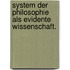 System der Philosophie als evidente Wissenschaft.