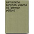 Sämmtliche Schriften, Volume 18 (German Edition)