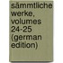Sämmtliche Werke, Volumes 24-25 (German Edition)