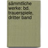 Sämmtliche Werke: Bd. Trauerspiele, Dritter Band door Theodor Körner