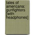 Tales of Americana: Gunfighters [With Headphones]