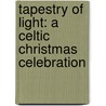 Tapestry Of Light: A Celtic Christmas Celebration by Joseph M. Martin