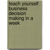 Teach Yourself Business Decision Making in a Week door Martin Manser