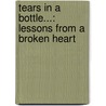 Tears in a Bottle...: Lessons from a Broken Heart door Joe Knight