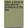 Tekel: A Study Of Educational Problems Of The Day door Frank James Adkins