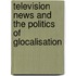 Television News and The Politics of Glocalisation