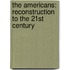The Americans: Reconstruction to the 21st Century