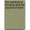 The Cardinal Of Lorraine And The Council Of Trent by H. Outram Evennett