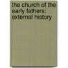 The Church Of The Early Fathers: External History by Reverend Alfred Plummer