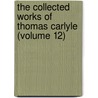 The Collected Works of Thomas Carlyle (Volume 12) by Thomas Carlyle