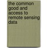 The Common Good and Access to Remote Sensing Data door Catherine Doldirina