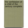 The Confession Of A Child Of The Century Complete by Alfred de Musset