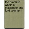 The Dramatic Works of Massinger and Ford Volume 1 door Philip Massinger