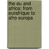 The Eu And Africa: From Eurafrique To Afro-europa