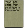 The Eu And Africa: From Eurafrique To Afro-europa door Adekeye Adebajo