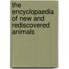 The Encyclopaedia of New and Rediscovered Animals door Karl P.N. Shuker