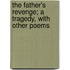 The Father's Revenge; A Tragedy, with Other Poems