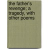 The Father's Revenge; A Tragedy, with Other Poems by Frederick Howard Carlisle