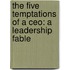 The Five Temptations Of A Ceo: A Leadership Fable