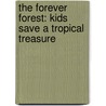 The Forever Forest: Kids Save A Tropical Treasure door Rachel Crandell