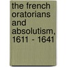 The French Oratorians and Absolutism, 1611 - 1641 door Charles E. Williams