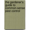 The Gardener's Guide to Common-Sense Pest Control door William Olkowski