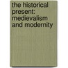 The Historical Present: Medievalism and Modernity door Walter Kudrycz