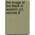 The Image Of The Black In Western Art, Volume Iii