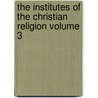 The Institutes of the Christian Religion Volume 3 door John Allen