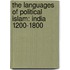 The Languages Of Political Islam: India 1200-1800