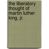 The Liberatory Thought of Martin Luther King, Jr. by Robert E. Birt